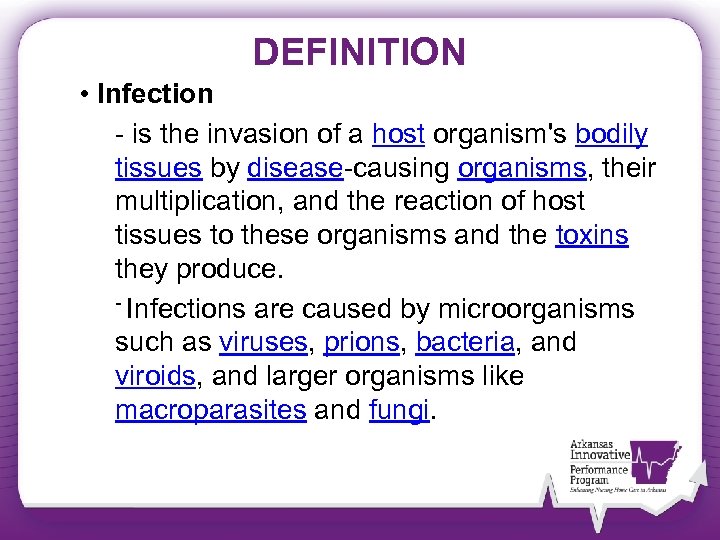 DEFINITION • Infection - is the invasion of a host organism's bodily tissues by