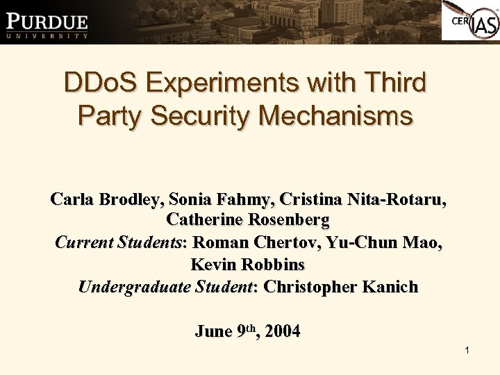 DDo. S Experiments with Third Party Security Mechanisms Carla Brodley, Sonia Fahmy, Cristina Nita-Rotaru,
