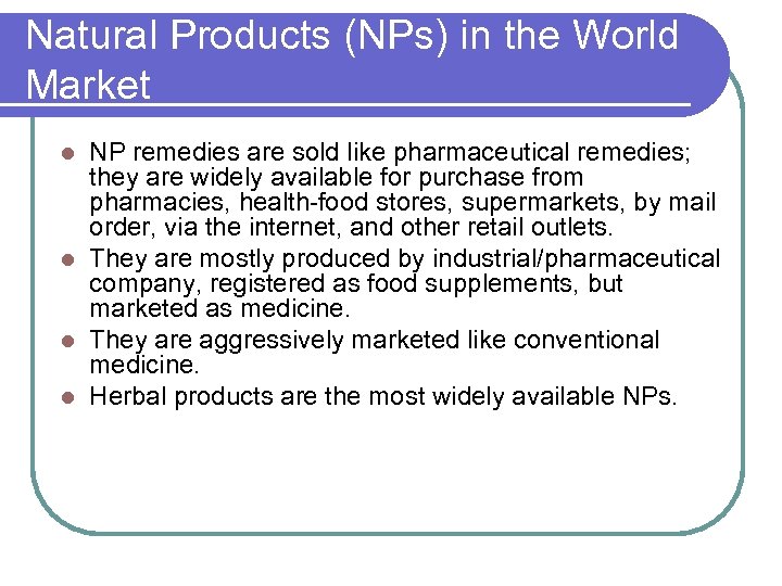 Natural Products (NPs) in the World Market NP remedies are sold like pharmaceutical remedies;