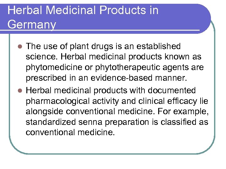 Herbal Medicinal Products in Germany The use of plant drugs is an established science.