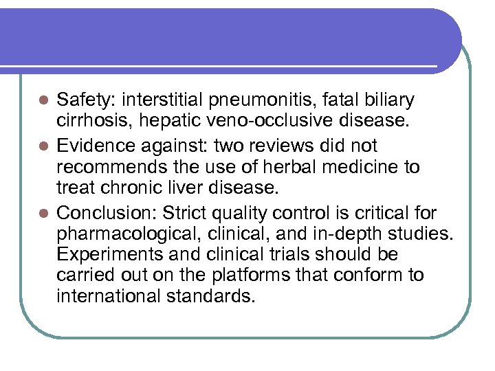 Safety: interstitial pneumonitis, fatal biliary cirrhosis, hepatic veno-occlusive disease. l Evidence against: two reviews