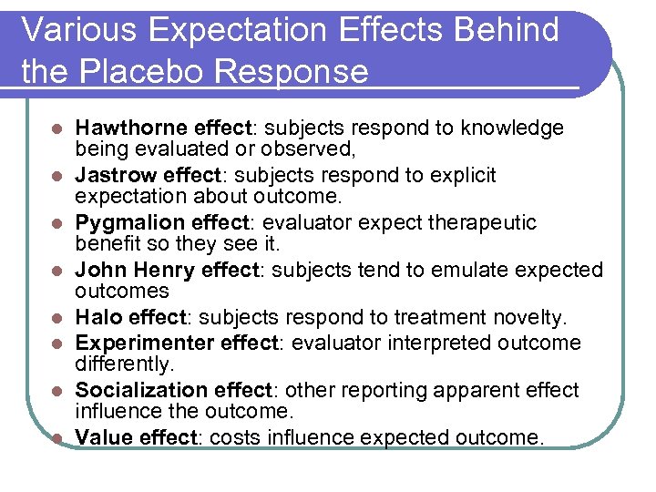 Various Expectation Effects Behind the Placebo Response l l l l Hawthorne effect: subjects