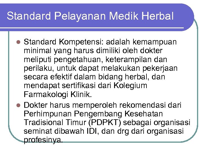 Standard Pelayanan Medik Herbal Standard Kompetensi: adalah kemampuan minimal yang harus dimiliki oleh dokter