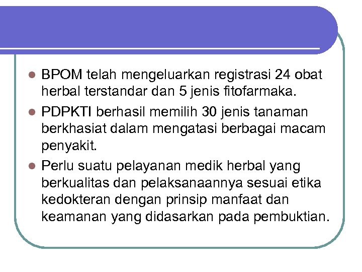 BPOM telah mengeluarkan registrasi 24 obat herbal terstandar dan 5 jenis fitofarmaka. l PDPKTI