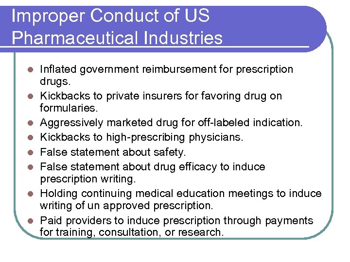 Improper Conduct of US Pharmaceutical Industries l l l l Inflated government reimbursement for