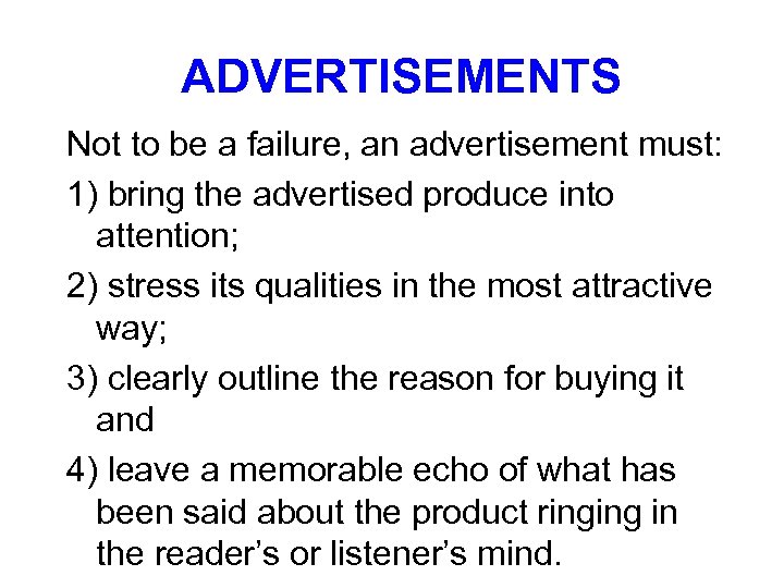 ADVERTISEMENTS Not to be a failure, an advertisement must: 1) bring the advertised produce