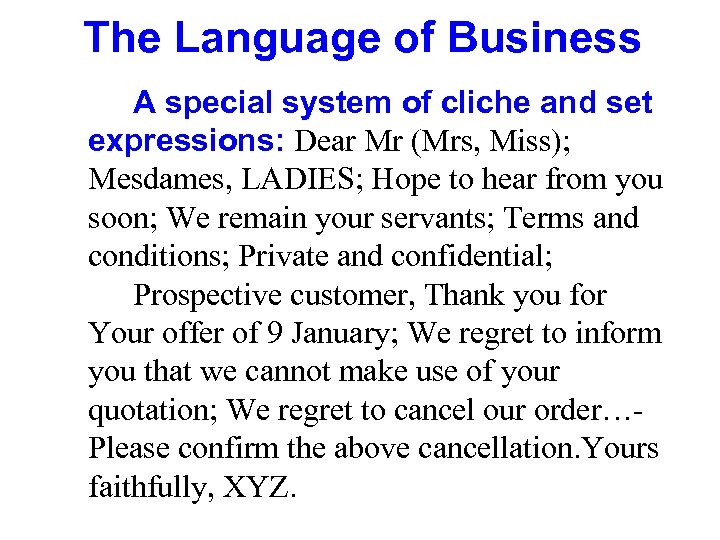 The Language of Business A special system of cliche and set expressions: Dear Mr