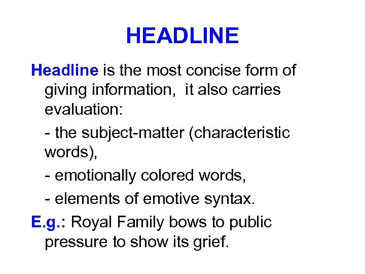 HEADLINE Headline is the most concise form of giving information, it also carries evaluation: