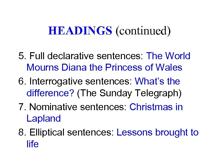 HEADINGS (continued) 5. Full declarative sentences: The World Mourns Diana the Princess of Wales