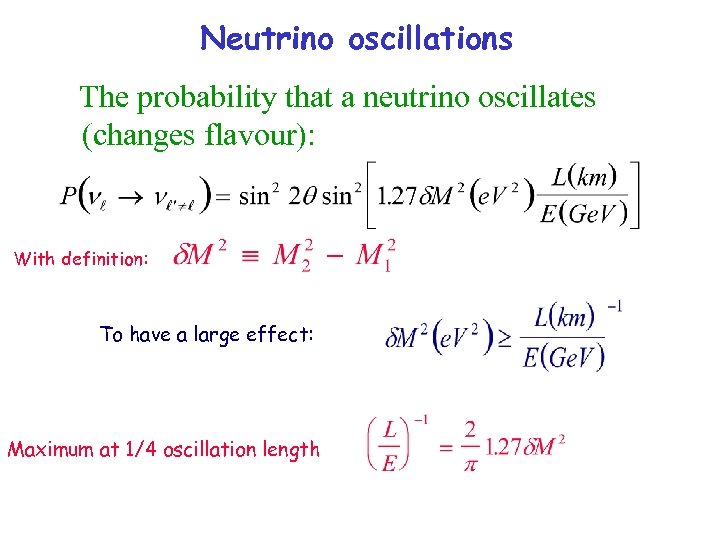 Neutrino oscillations The probability that a neutrino oscillates (changes flavour): With definition: To have