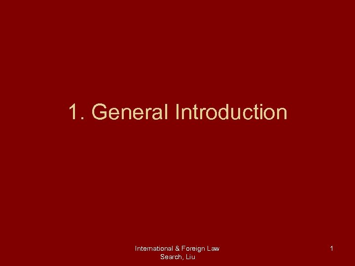 1. General Introduction International & Foreign Law Search, Liu 1 