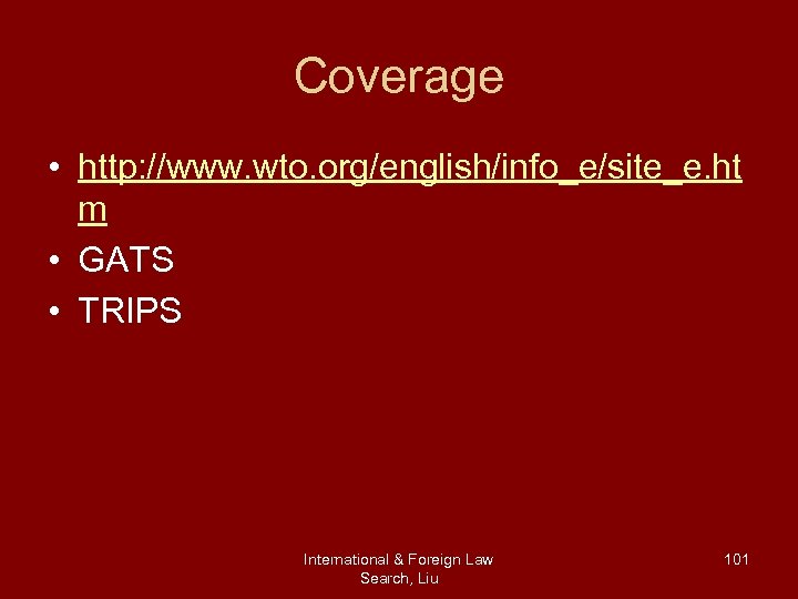 Coverage • http: //www. wto. org/english/info_e/site_e. ht m • GATS • TRIPS International &
