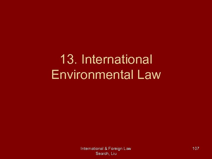 13. International Environmental Law International & Foreign Law Search, Liu 107 
