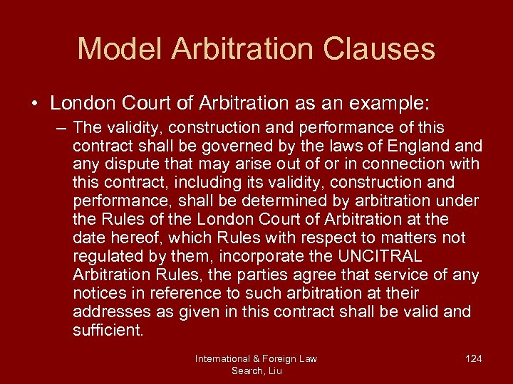 Model Arbitration Clauses • London Court of Arbitration as an example: – The validity,