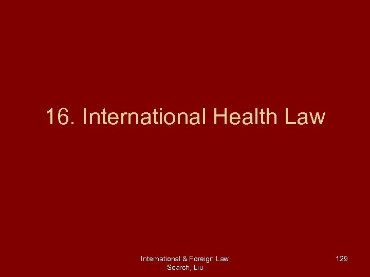 16. International Health Law International & Foreign Law Search, Liu 129 