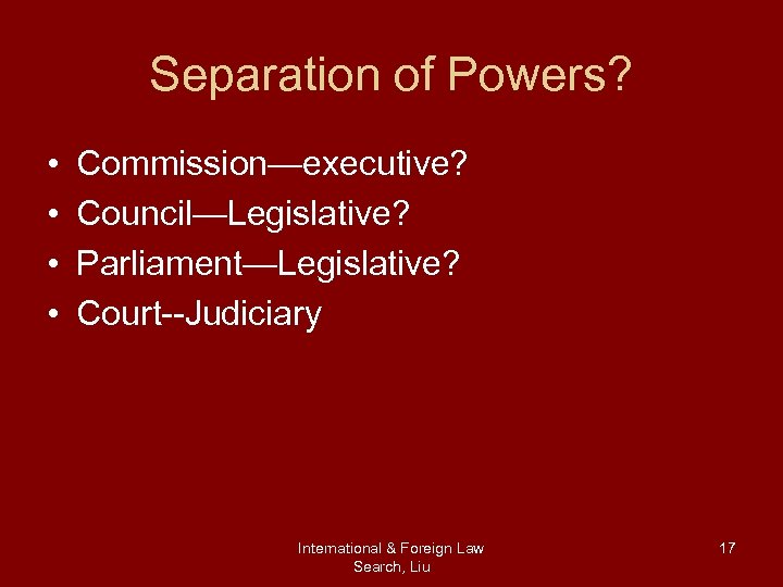 Separation of Powers? • • Commission—executive? Council—Legislative? Parliament—Legislative? Court--Judiciary International & Foreign Law Search,