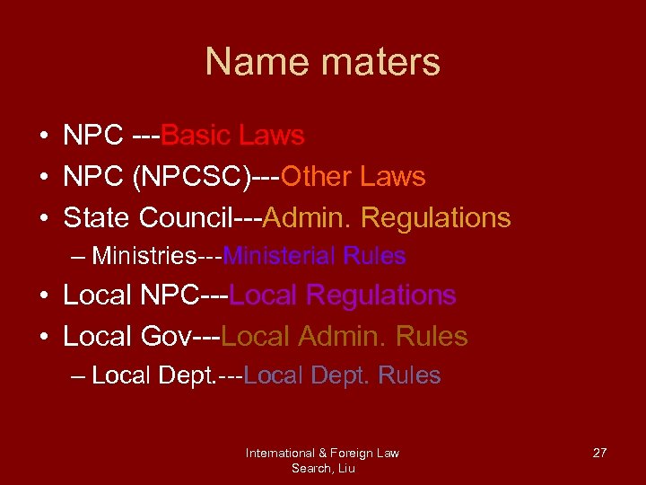 Name maters • NPC ---Basic Laws • NPC (NPCSC)---Other Laws • State Council---Admin. Regulations