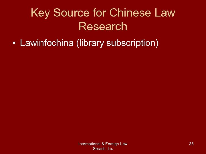 Key Source for Chinese Law Research • Lawinfochina (library subscription) International & Foreign Law