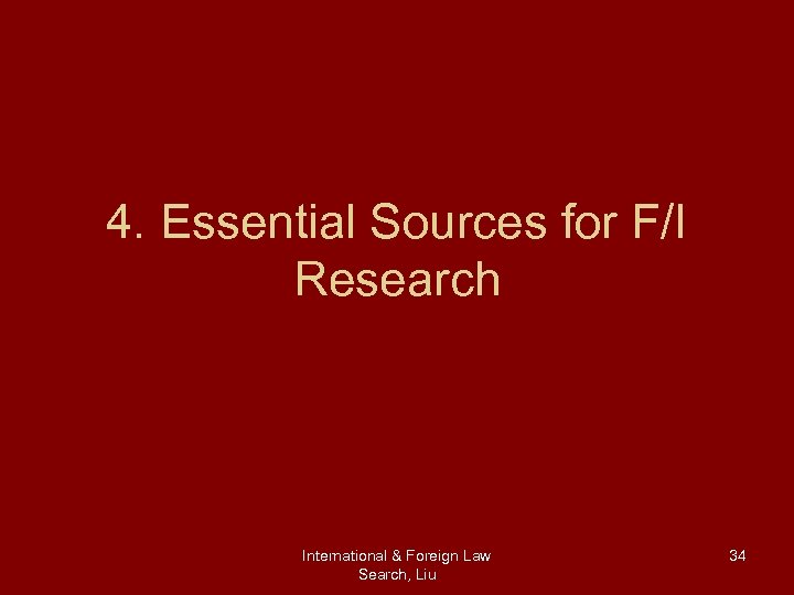 4. Essential Sources for F/I Research International & Foreign Law Search, Liu 34 