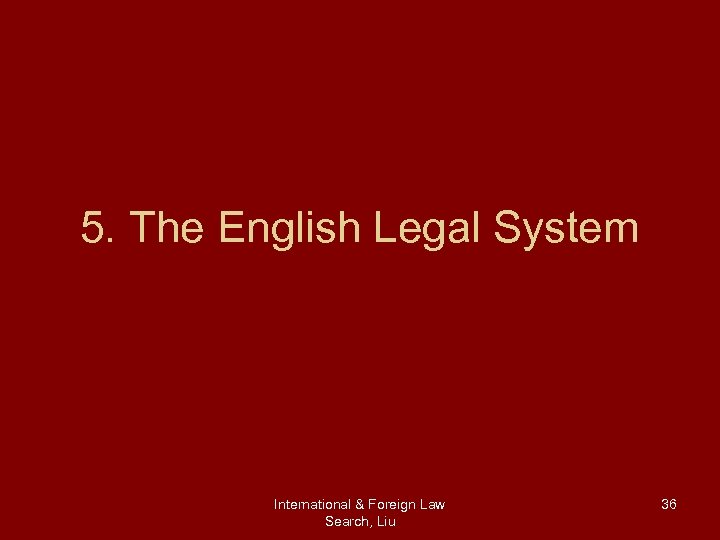 5. The English Legal System International & Foreign Law Search, Liu 36 