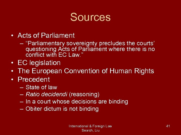 Sources • Acts of Parliament – “Parliamentary sovereignty precludes the courts’ questioning Acts of