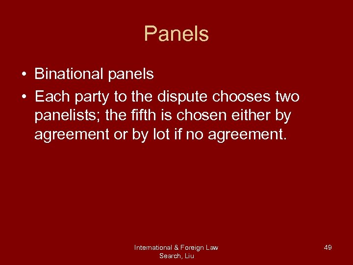 Panels • Binational panels • Each party to the dispute chooses two panelists; the