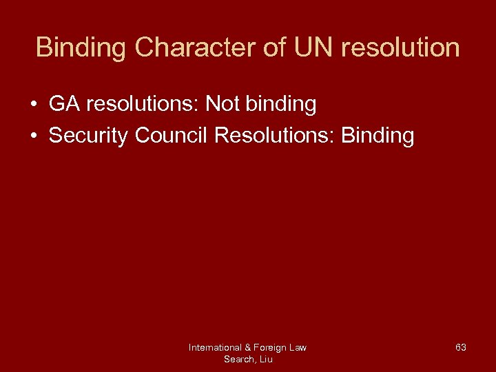 Binding Character of UN resolution • GA resolutions: Not binding • Security Council Resolutions: