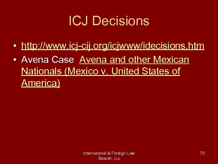 ICJ Decisions • http: //www. icj-cij. org/icjwww/idecisions. htm • Avena Case Avena and other