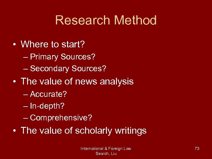 Research Method • Where to start? – Primary Sources? – Secondary Sources? • The