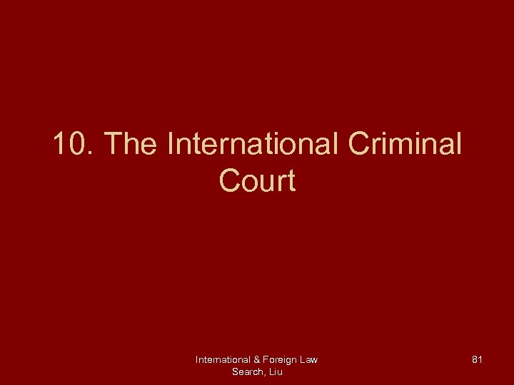 10. The International Criminal Court International & Foreign Law Search, Liu 81 