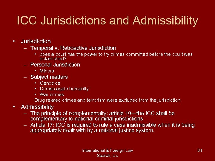 ICC Jurisdictions and Admissibility • Jurisdiction – Temporal v. Retroactive Jurisdiction • does a