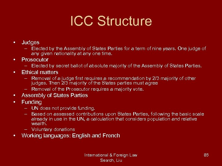 ICC Structure • Judges – Elected by the Assembly of States Parties for a