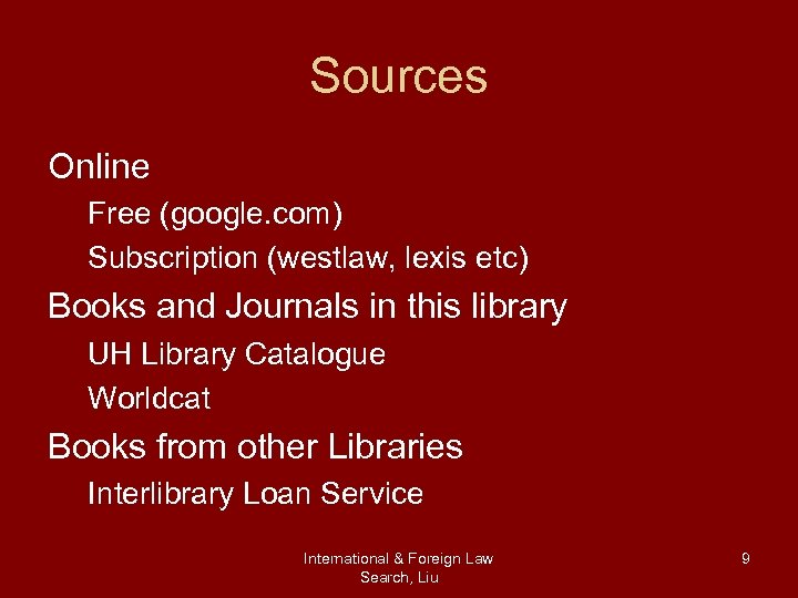 Sources Online Free (google. com) Subscription (westlaw, lexis etc) Books and Journals in this