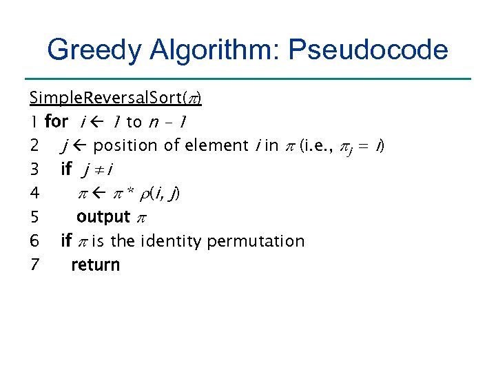 Greedy Algorithm: Pseudocode Simple. Reversal. Sort(p) 1 for i 1 to n – 1