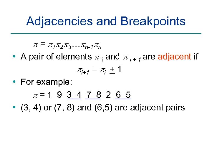 Adjacencies and Breakpoints p = p 1 p 2 p 3…pn-1 pn • A