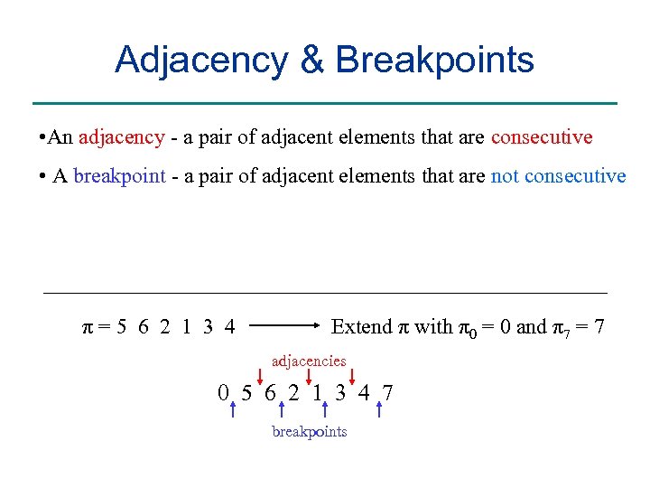 Adjacency & Breakpoints • An adjacency - a pair of adjacent elements that are