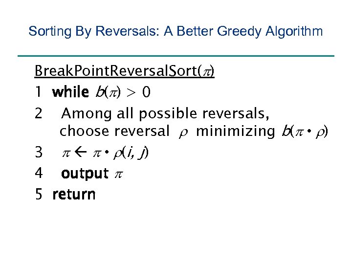 Sorting By Reversals: A Better Greedy Algorithm Break. Point. Reversal. Sort(p) 1 while b(p)