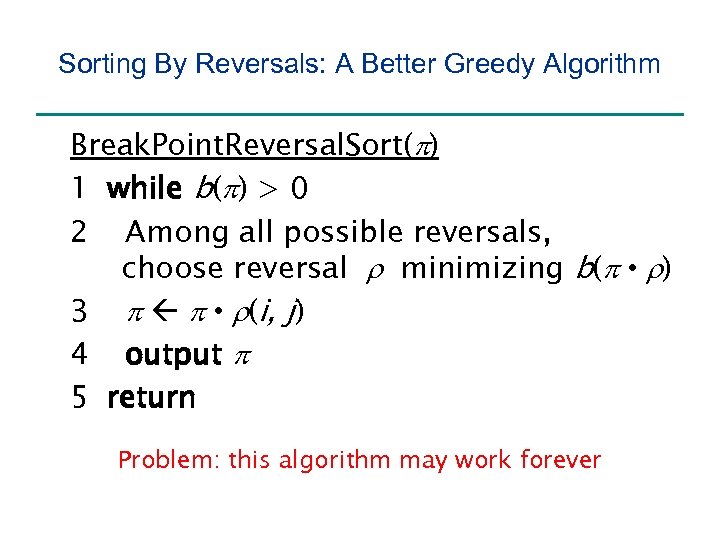 Sorting By Reversals: A Better Greedy Algorithm Break. Point. Reversal. Sort(p) 1 while b(p)