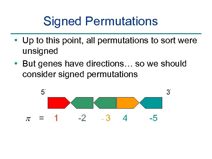 Signed Permutations • Up to this point, all permutations to sort were unsigned •