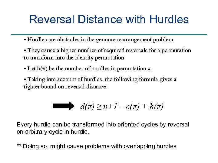 Reversal Distance with Hurdles • Hurdles are obstacles in the genome rearrangement problem •