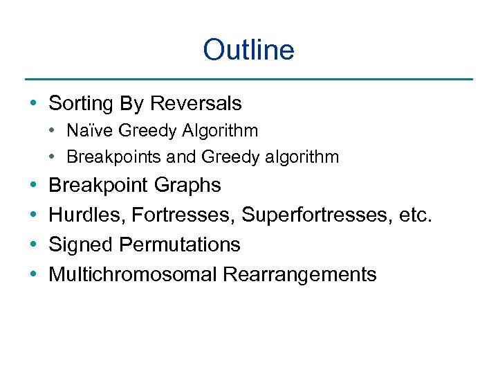 Outline • Sorting By Reversals • Naïve Greedy Algorithm • Breakpoints and Greedy algorithm