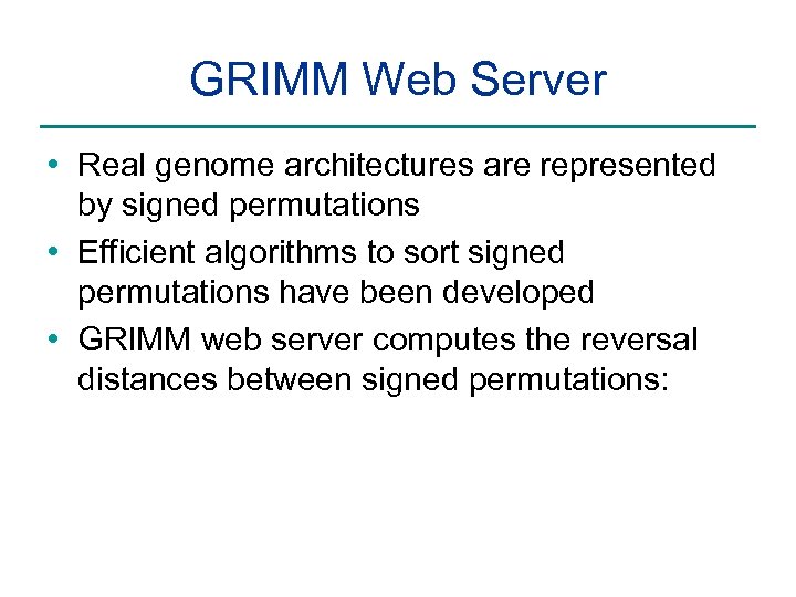 GRIMM Web Server • Real genome architectures are represented by signed permutations • Efficient