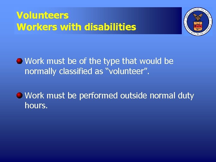 Volunteers Workers with disabilities Work must be of the type that would be normally