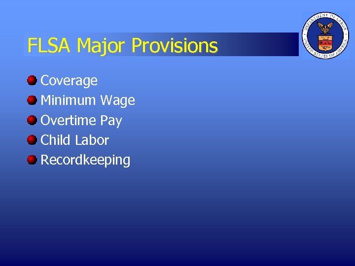 FLSA Major Provisions Coverage Minimum Wage Overtime Pay Child Labor Recordkeeping 