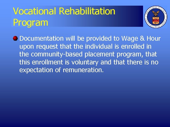 Vocational Rehabilitation Program Documentation will be provided to Wage & Hour upon request that