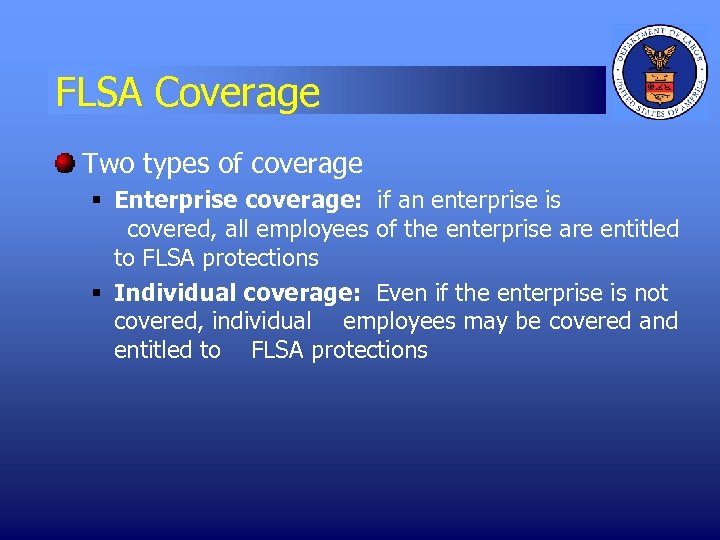 FLSA Coverage Two types of coverage § Enterprise coverage: if an enterprise is covered,