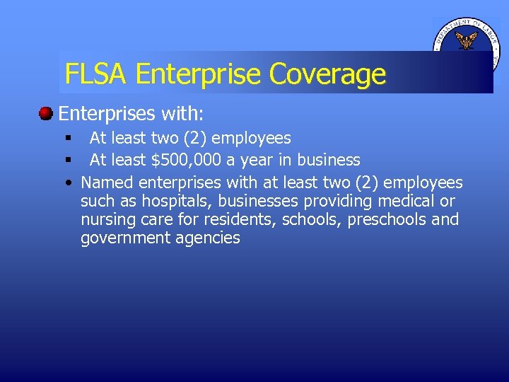 FLSA Enterprise Coverage Enterprises with: § At least two (2) employees § At least