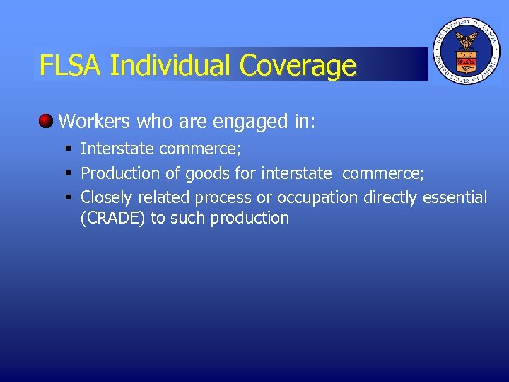 FLSA Individual Coverage Workers who are engaged in: § Interstate commerce; § Production of