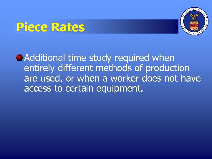 Piece Rates Additional time study required when entirely different methods of production are used,