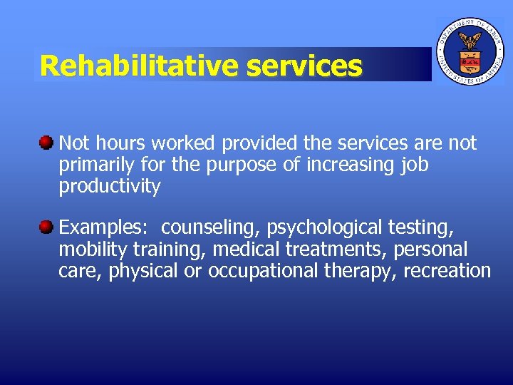 Rehabilitative services Not hours worked provided the services are not primarily for the purpose